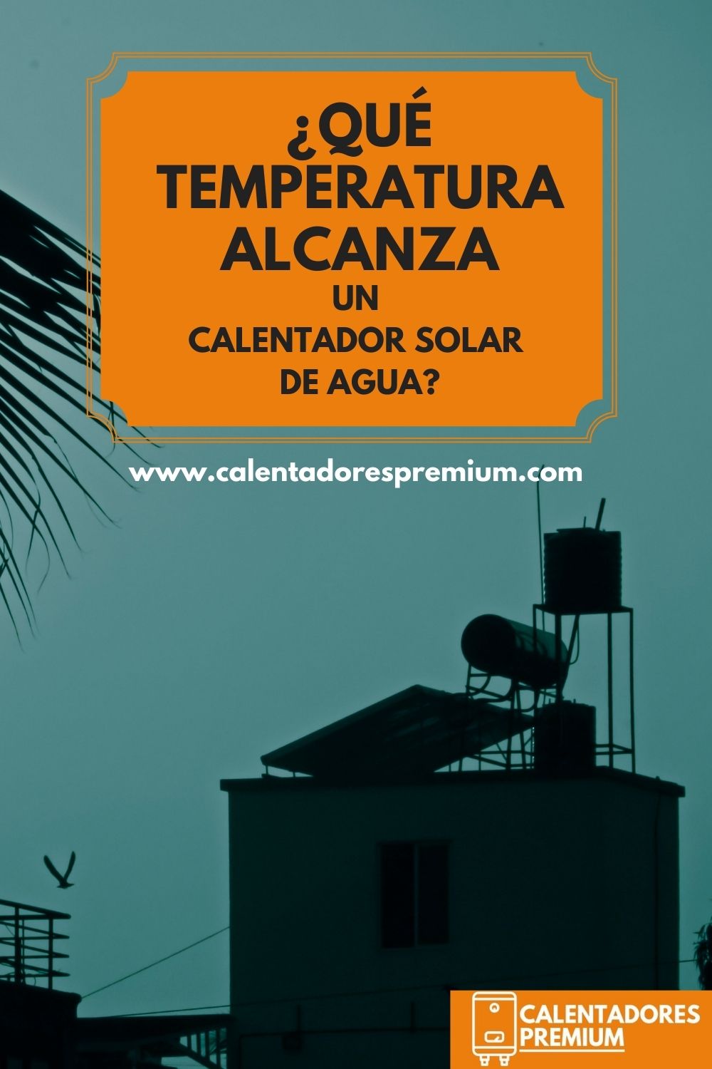 ¿Qué temperatura alcanza un calentador solar de agua? 